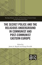 Routledge Religion, Society and Government in Eastern Europe and the Former Soviet States-The Secret Police and the Religious Underground in Communist and Post-Communist Eastern Europe