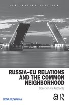 Russiaâ  EU Relations and the Common Neighborhood