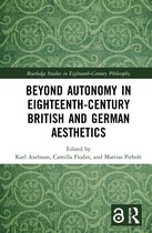 Routledge Studies in Eighteenth-Century Philosophy- Beyond Autonomy in Eighteenth-Century British and German Aesthetics