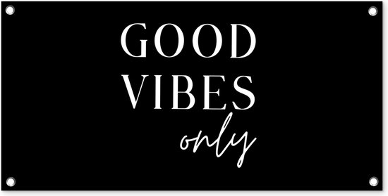 Tuinposter Quote - Good vibes only - Tekst - Zwart - 80x40 cm - Wanddecoratie Buiten - Tuinposter - Tuindoek - Schuttingposter - Tuinschilderij