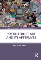 Routledge Advances in Art and Visual Studies- Postinternet Art and Its Afterlives