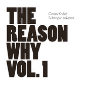 Goran Kajfes & Subtropic Arkestra - The Reason Why Volume 1 (CD)