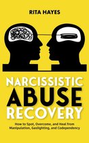 Healthy Relationships 3 - Narcissistic Abuse Recovery: How to Spot, Overcome, and Heal from Manipulation, Gaslighting, and Codependency