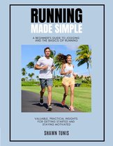 Running Made Simple: A Beginner's Guide to Jogging and the Basics of Running
