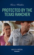Protected By The Texas Rancher (Mills & Boon Heroes)