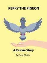 Nana's Rescue Stories - Perky the Pigeon: A Rescue Story
