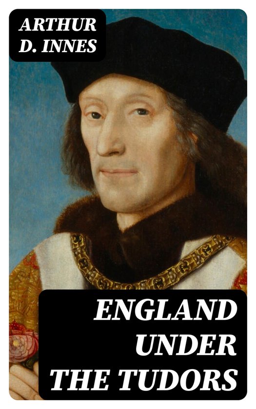 England under the Tudors (ebook), Arthur D. Innes | 8596547249641 ...