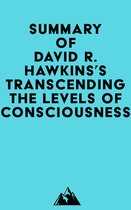 Summary of David R. Hawkins's Transcending the Levels of Consciousness