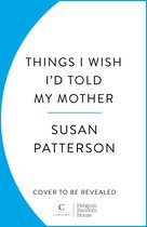 Things I Wish I’d Told My Mother