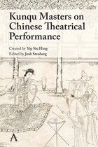 Anthem Studies in Theatre and Performance - Kunqu Masters on Chinese Theatrical Performance