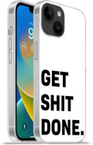 Geschikt voorApple Iphone 14 - Softcase hoesje - Spreuken - Get shit done - Quotes - Siliconen Telefoonhoesje