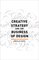 Creative Strategy and the Business of Design