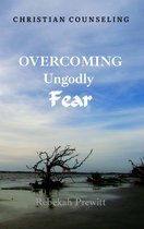 Overcoming Ungodly Fear