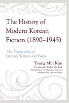 Critical Studies in Korean Literature and Culture in Translation - The History of Modern Korean Fiction (1890-1945)