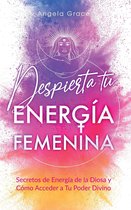 Despierta tu Energía Femenina: Secretos de Energía de la Diosa y Cómo Acceder a Tu Poder Divino