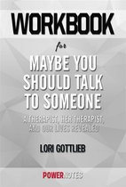 Workbook on Maybe You Should Talk To Someone: A Therapist, HER Therapist, and Our Lives Revealed by Lori Gottlieb (Fun Facts & Trivia Tidbits)