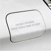 Bumpersticker - Im Only Speeding Because I Really Have To Poop - 3,5 X 19 - Licht Grijs