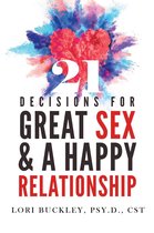 21 Decisions for Great Sex and a Happy Relationship