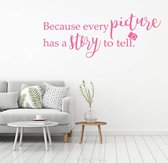 Muursticker Because Every Picture Has A Story To Tell - Roze - 120 x 45 cm - woonkamer slaapkamer engelse teksten