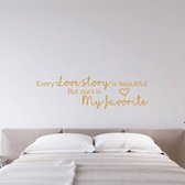 Muursticker Every Love Story Is Beautiful But Ours Is My Favorite -  Goud -  80 x 24 cm  -  woonkamer  engelse teksten  alle - Muursticker4Sale