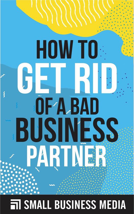 How To Get Rid Of A Lazy Business Partner How To Get Rid Of A Bad Business Partner (ebook), Small Business Media