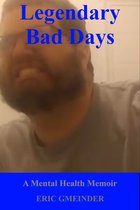 Legendary Bad Days: A Mental Health Memoir