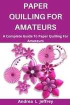 Paper Quilling for Amatuers
