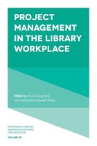 Advances in Library Administration and Organization 38 - Project Management in the Library Workplace