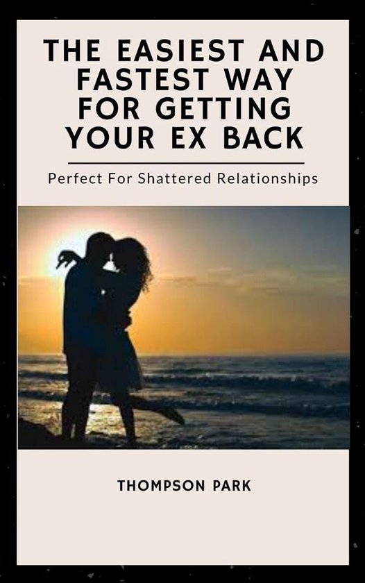 The Easiest And Fastest Way For Getting Your Ex Back - cover