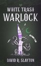 The Adam Binder Novels 1 - White Trash Warlock