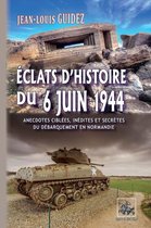 Radics - Éclats d'histoire du 6 juin 1944 (anecdotes ciblées, inédites et secrètes du débarquement de Normandie)
