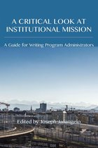 Writing Program Adminstration - Critical Look at Institutional Mission, A