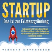Startup - Das 1x1 zur Existenzgründung, Selbstständigkeit & Unternehmensführung