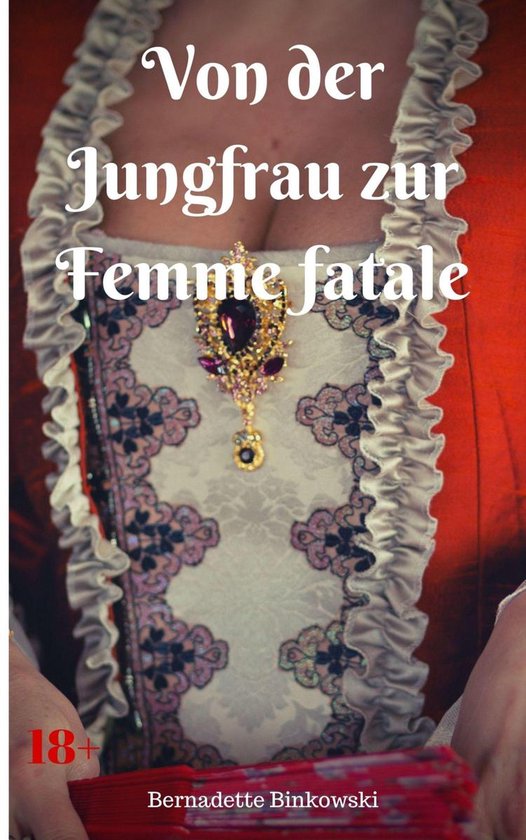 Von Der Jungfrau Zur Femme Fatale Ebook Bernadette Binkowski 9783969430200 Boeken