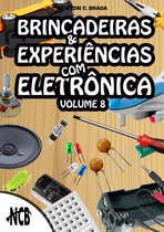 Brincadeiras e Experiências com Eletrônica 8 - Brincadeiras e Experiências com Eletrônica - volume 8