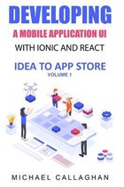 Mobile App Development with Ionic Framework: Idea to App Store- Developing a Mobile Application UI with Ionic and React