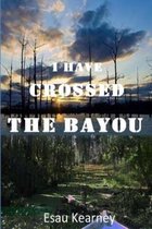 I Have Crossed the Bayou