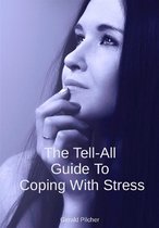 The Tell-All Guide To Coping With Stress