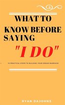 What to Know Before Saying "I DO"