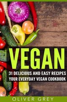 Vegan: 31 Delicious and Easy Recipes – Your Everyday Vegan Cookbook