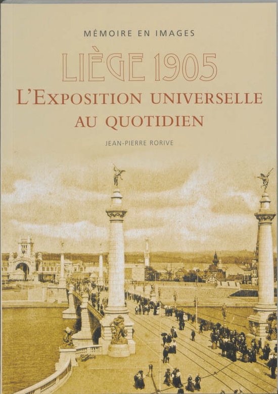 Liège 1905 : l'exposition universelle au quotidien, J.-P. Rorive, 9789076684840, Livres