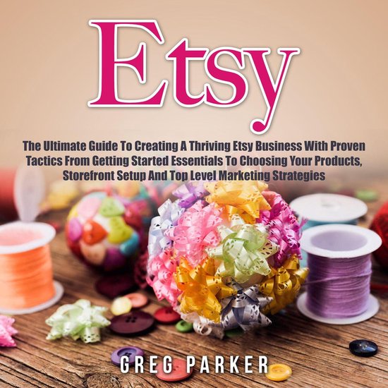 Etsy: The Ultimate Guide To Creating A Thriving Etsy Busines ... - cover