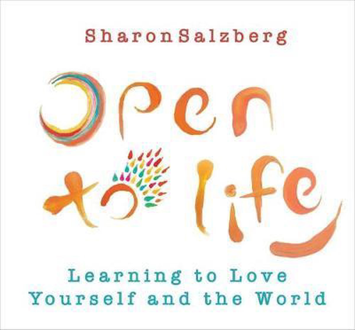 Open to Life: Learning to Love Yourself and the World