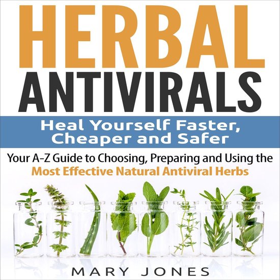 Herbal Antivirals: Heal Yourself Faster, Cheaper and Safer - ... - cover