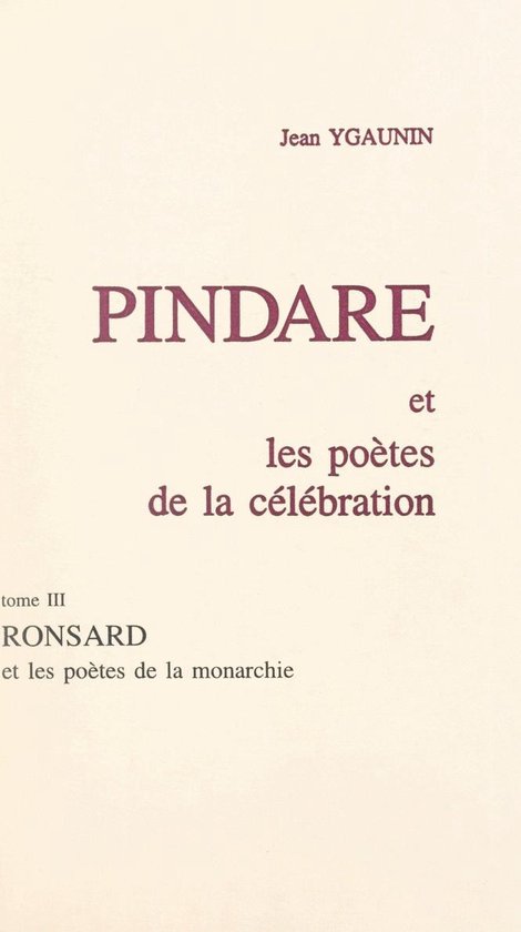 Pindare et les poètes de la célébration (3). Ronsard et les poètes de la monarchie
