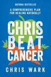 Chris Beat Cancer A Comprehensive Plan For Healing Naturally
