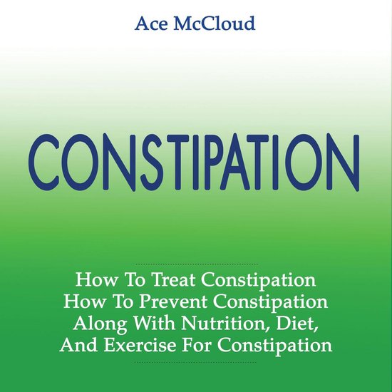 Constipation: How To Treat Constipation: How To Prevent Cons ... - cover
