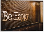 Acrylglas - ''Be Happy'' Witte Letters - 40x30cm Foto op Acrylglas (Met Ophangsysteem)