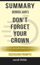 Summary of Derrick Jaxn 's entitled Don't Forget Your Crown: Self-Love Has Everything to Do with It: Discussion Prompts