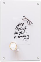 Tuinposter – Koffie en een Bril Met Tekst : Joy Comes In The Morning - 40x60cm Foto op Tuinposter  (wanddecoratie voor buiten en binnen)